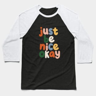 Just Be Nice Okay Baseball T-Shirt